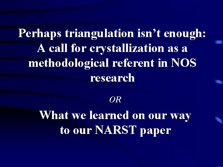 Perhaps triangulation isn’t enough: A call for crystallization as a methodological referent in NOS Perhaps triangulation isn’t enough: A call for crystallization as a methodological referent in NOS