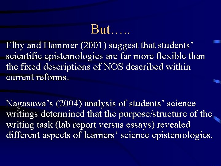 But…. . Elby and Hammer (2001) suggest that students’ scientific epistemologies are far more But…. . Elby and Hammer (2001) suggest that students’ scientific epistemologies are far more
