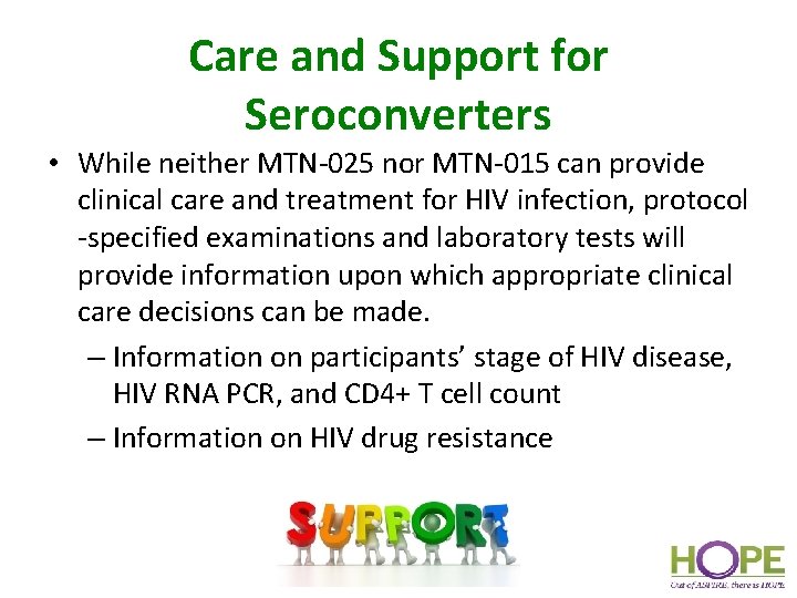 Care and Support for Seroconverters • While neither MTN-025 nor MTN-015 can provide clinical