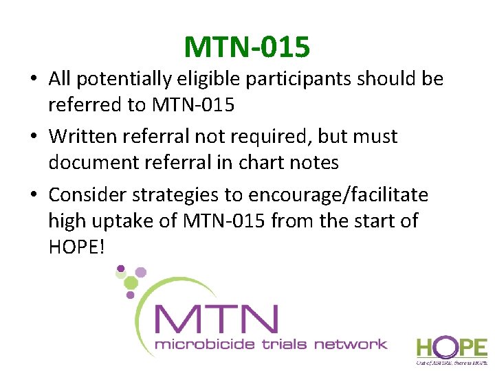 MTN-015 • All potentially eligible participants should be referred to MTN-015 • Written referral