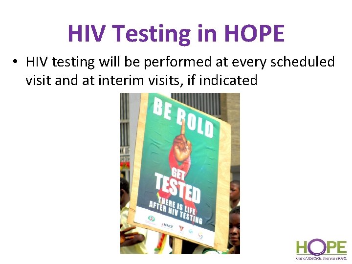HIV Testing in HOPE • HIV testing will be performed at every scheduled visit