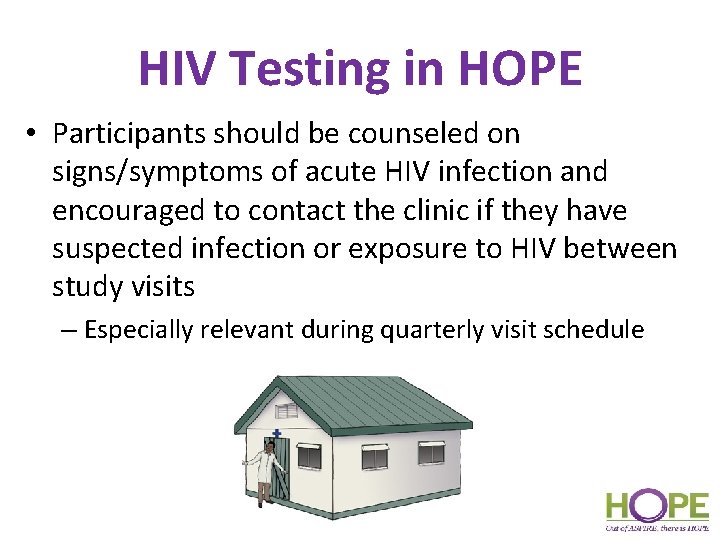 HIV Testing in HOPE • Participants should be counseled on signs/symptoms of acute HIV