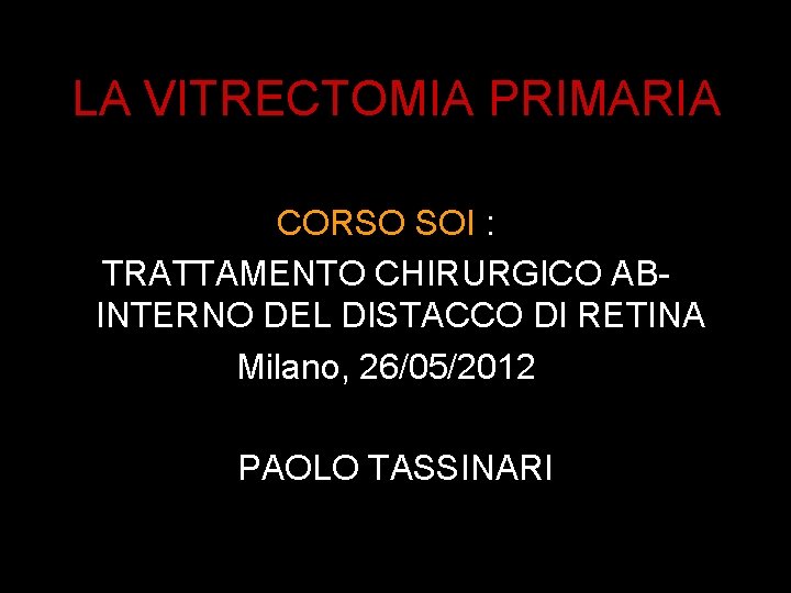 LA VITRECTOMIA PRIMARIA CORSO SOI : TRATTAMENTO CHIRURGICO ABINTERNO DEL DISTACCO DI RETINA Milano,