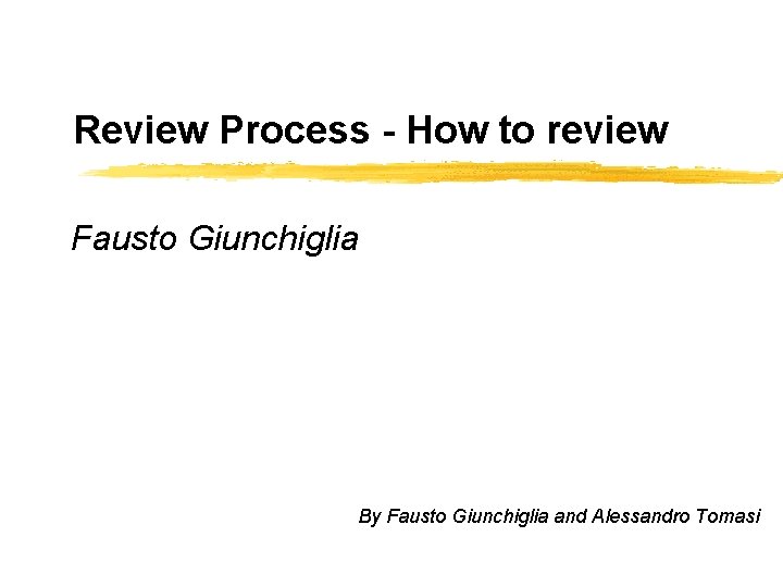 Review Process - How to review Fausto Giunchiglia By Fausto Giunchiglia and Alessandro Tomasi