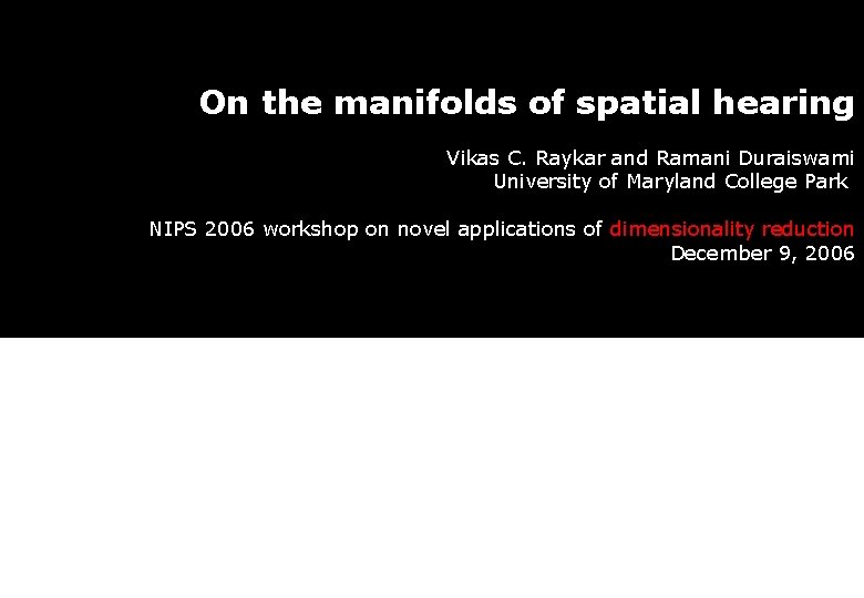 On the manifolds of spatial hearing Vikas C. Raykar and Ramani Duraiswami University of