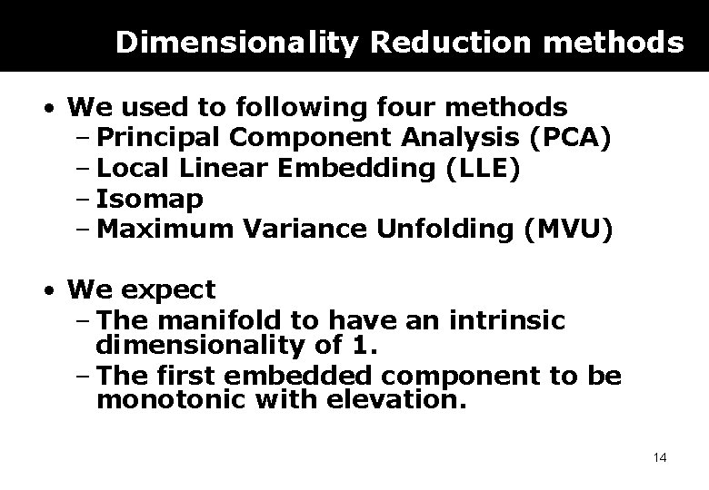 Dimensionality Reduction methods • We used to following four methods – Principal Component Analysis