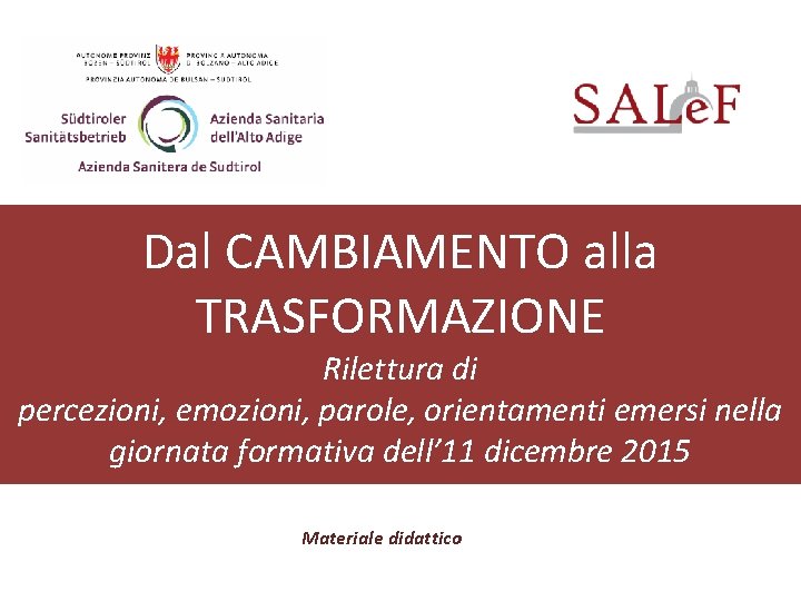 Dal CAMBIAMENTO alla TRASFORMAZIONE Rilettura di percezioni, emozioni, parole, orientamenti emersi nella giornata formativa