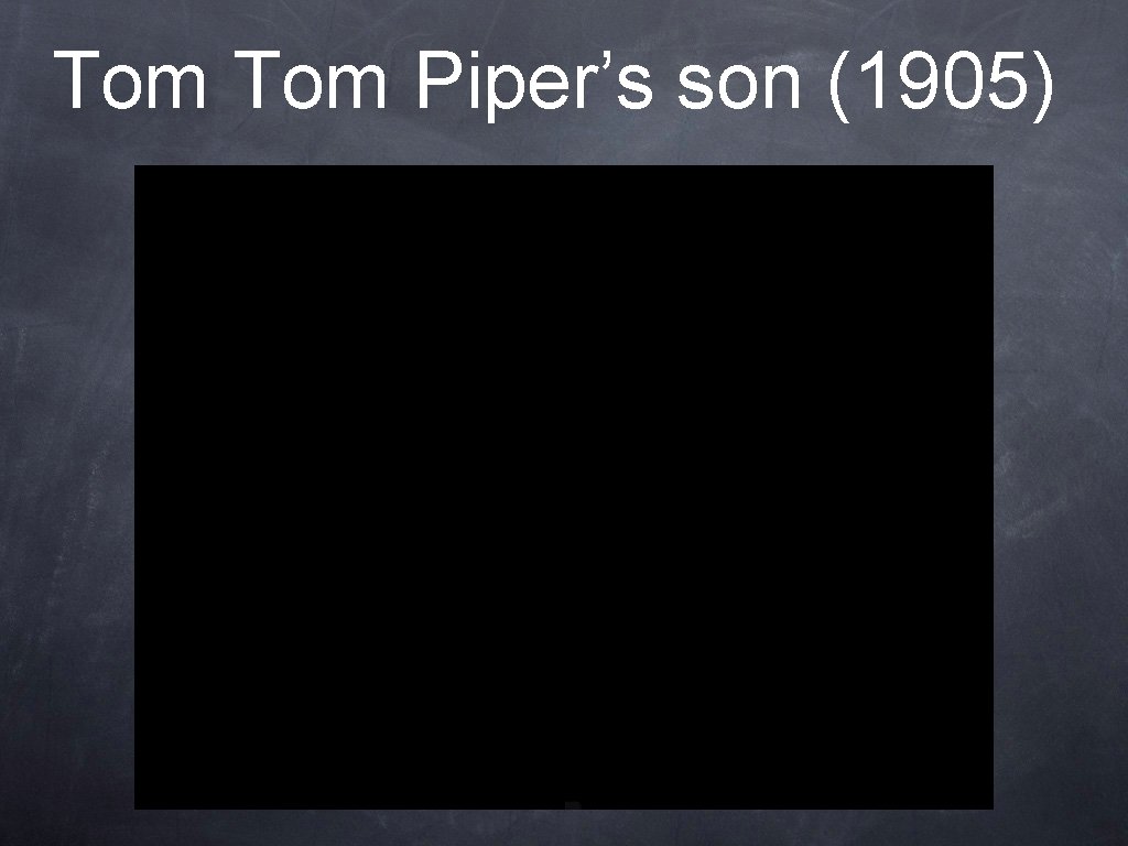 Tom Piper’s son (1905) 