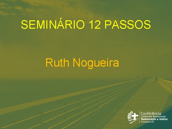 SEMINÁRIO 12 PASSOS Ruth Nogueira 