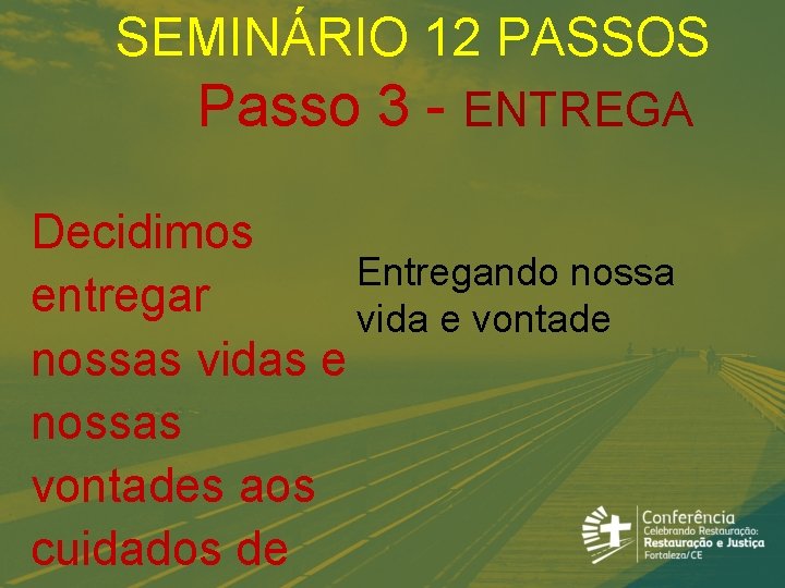 SEMINÁRIO 12 PASSOS Passo 3 - ENTREGA Decidimos Entregando nossa entregar vida e vontade