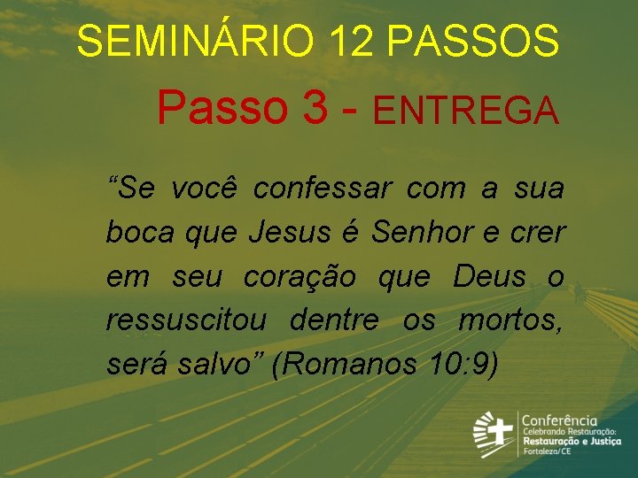 SEMINÁRIO 12 PASSOS Passo 3 - ENTREGA “Se você confessar com a sua boca