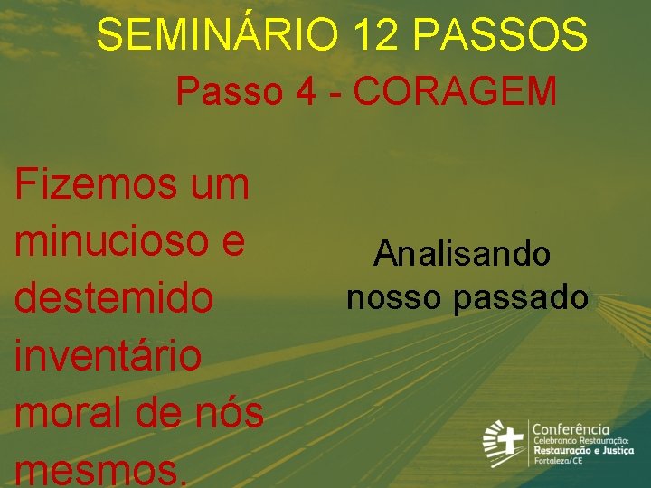 SEMINÁRIO 12 PASSOS Passo 4 - CORAGEM Fizemos um minucioso e destemido inventário moral