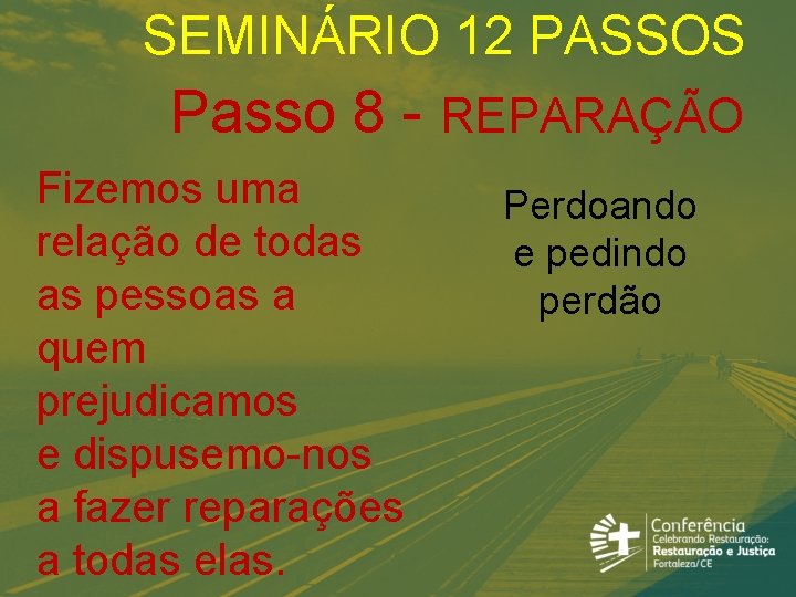 SEMINÁRIO 12 PASSOS Passo 8 - REPARAÇÃO Fizemos uma relação de todas as pessoas