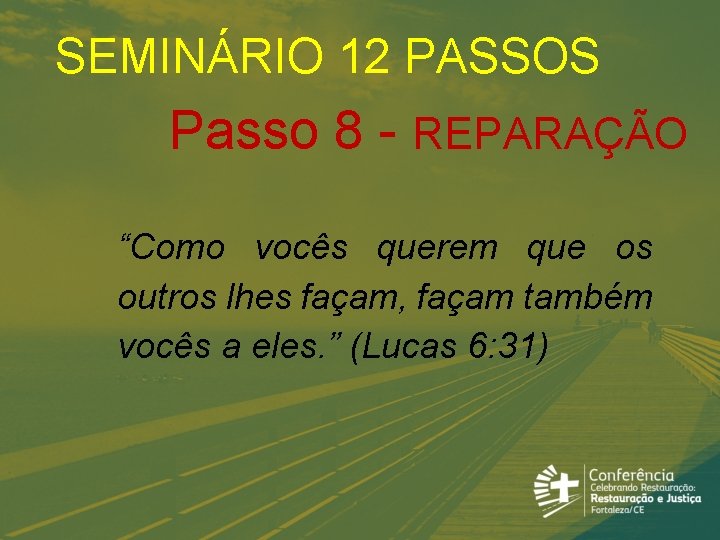 SEMINÁRIO 12 PASSOS Passo 8 - REPARAÇÃO “Como vocês querem que os outros lhes