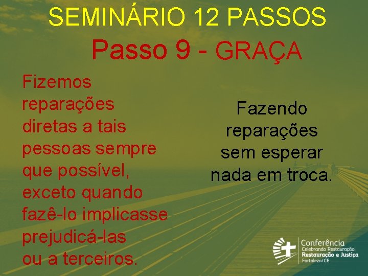 SEMINÁRIO 12 PASSOS Passo 9 - GRAÇA Fizemos reparações diretas a tais pessoas sempre