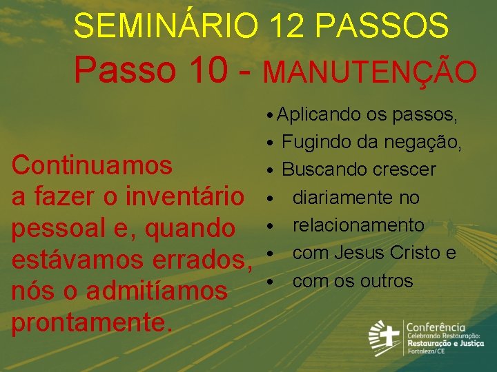 SEMINÁRIO 12 PASSOS Passo 10 - MANUTENÇÃO Continuamos a fazer o inventário pessoal e,