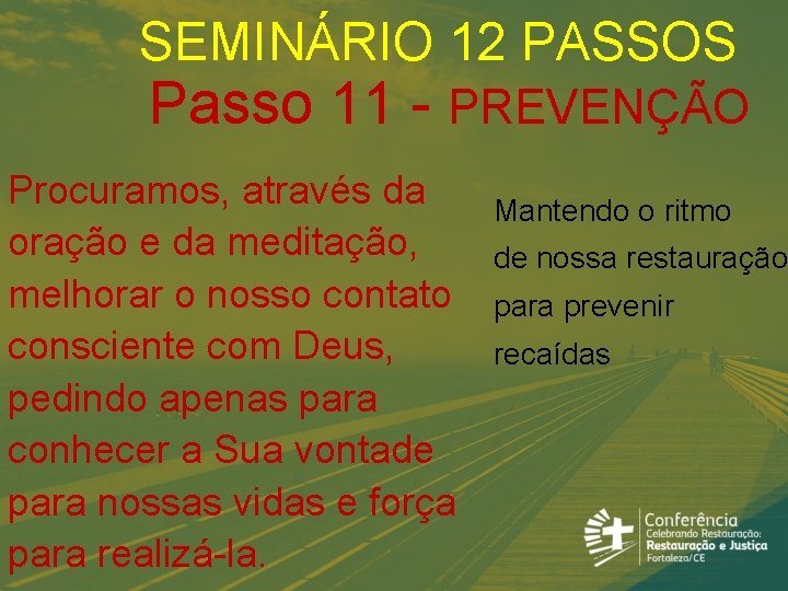 SEMINÁRIO 12 PASSOS Passo 11 - PREVENÇÃO Procuramos, através da oração e da meditação,