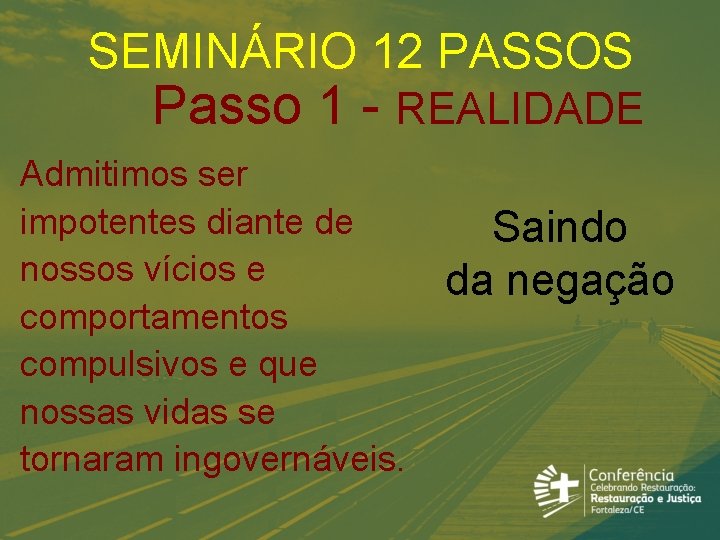 SEMINÁRIO 12 PASSOS Passo 1 - REALIDADE Admitimos ser impotentes diante de nossos vícios