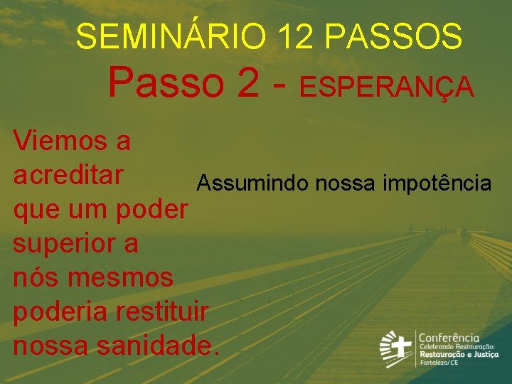 SEMINÁRIO 12 PASSOS Passo 2 - ESPERANÇA Viemos a acreditar Assumindo nossa impotência que