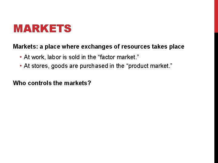 MARKETS Markets: a place where exchanges of resources takes place • At work, labor