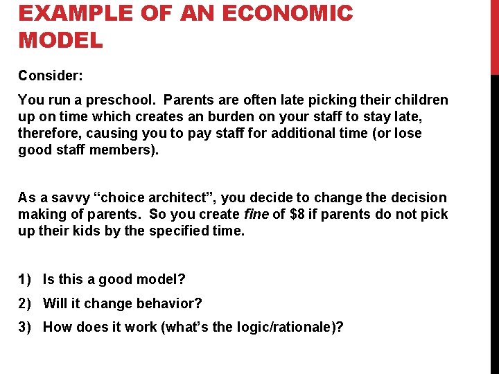 EXAMPLE OF AN ECONOMIC MODEL Consider: You run a preschool. Parents are often late