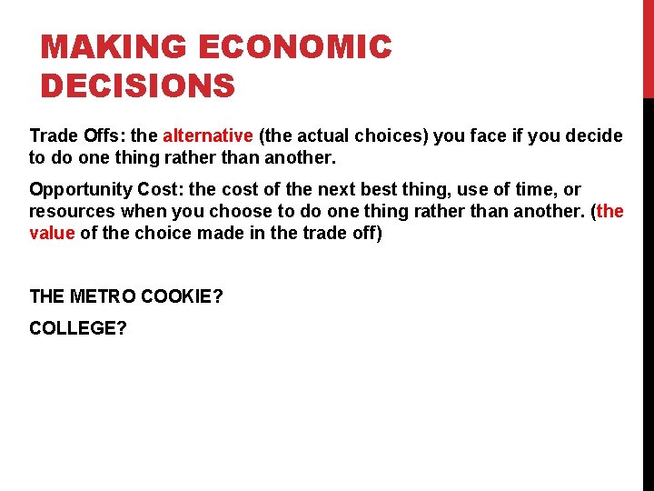 MAKING ECONOMIC DECISIONS Trade Offs: the alternative (the actual choices) you face if you