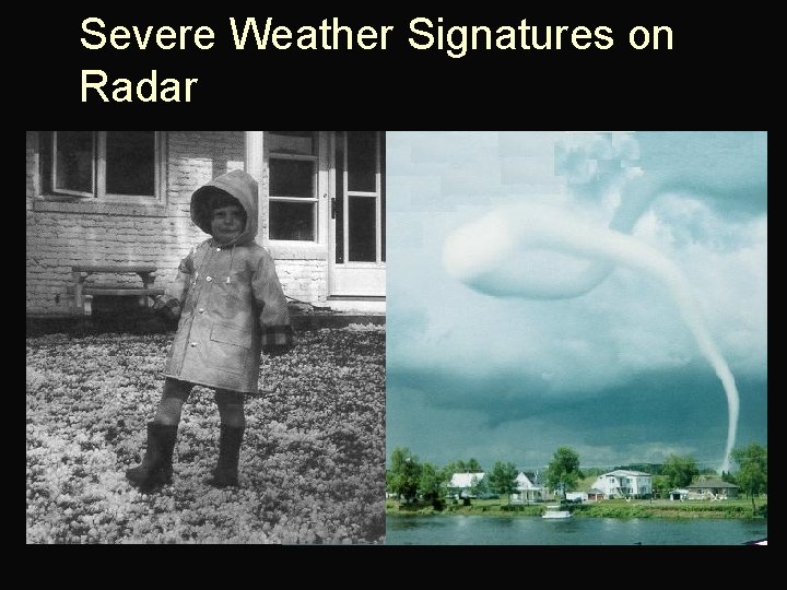 Severe Weather Signatures on Radar 