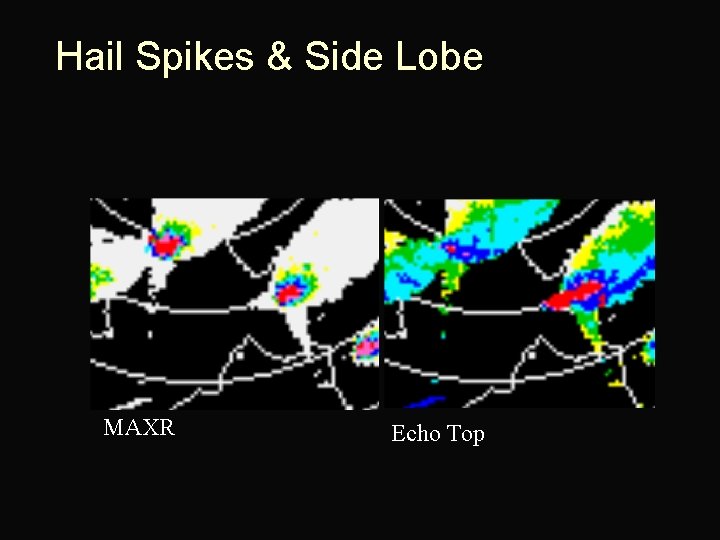 Hail Spikes & Side Lobe MAXR Echo Top 