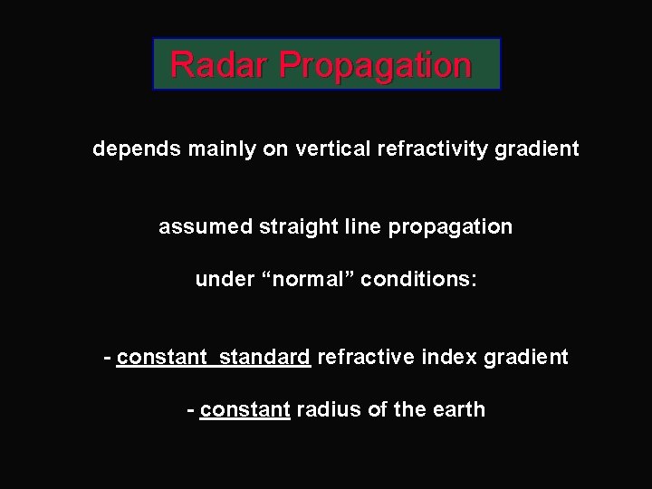 Radar Propagation depends mainly on vertical refractivity gradient assumed straight line propagation under “normal”