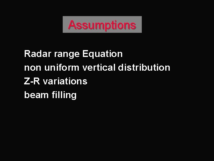 Assumptions Radar range Equation n non uniform vertical distribution n Z-R variations n beam