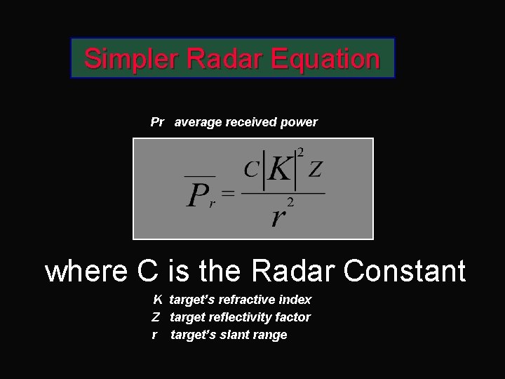 Simpler Radar Equation Pr average received power where C is the Radar Constant K