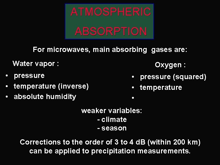 ATMOSPHERIC ABSORPTION For microwaves, main absorbing gases are: Water vapor : • • •