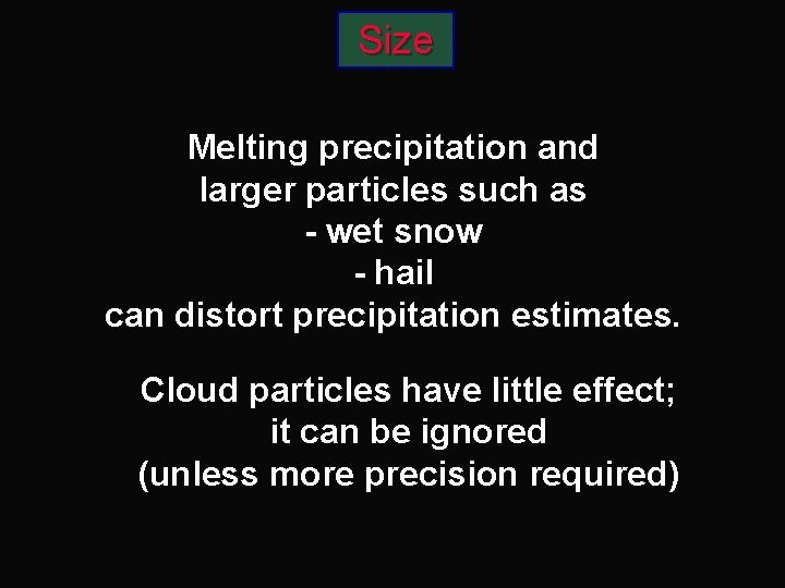 Size Melting precipitation and larger particles such as - wet snow - hail can