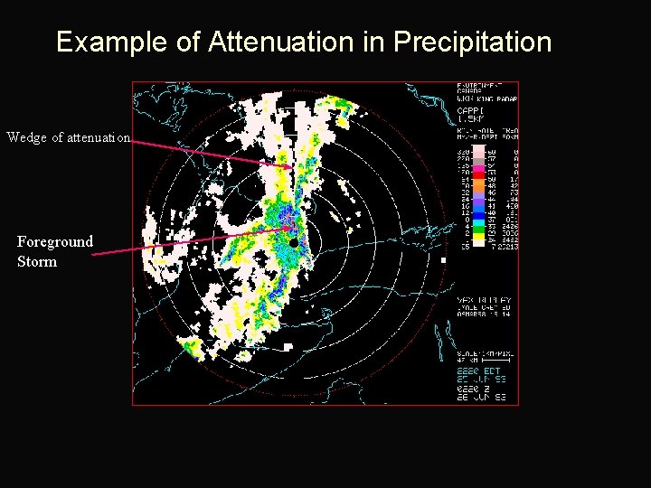 Example of Attenuation in Precipitation Wedge of attenuation Foreground Storm 