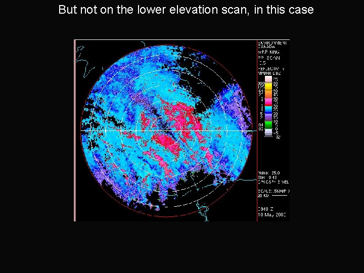 But not on the lower elevation scan, in this case 