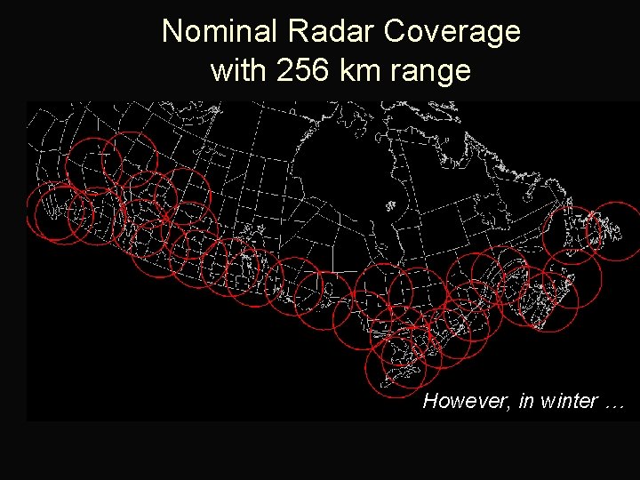 Nominal Radar Coverage with 256 km range However, in winter … 