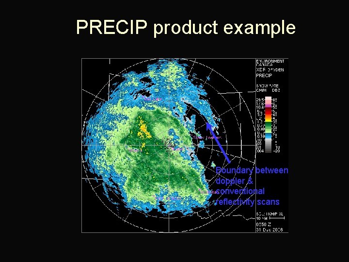 PRECIP product example Boundary between doppler & conventional reflectivity scans 