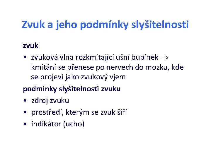 Zvuk a jeho podmínky slyšitelnosti zvuk • zvuková vlna rozkmitající ušní bubínek kmitání se Zvuk a jeho podmínky slyšitelnosti zvuk • zvuková vlna rozkmitající ušní bubínek kmitání se