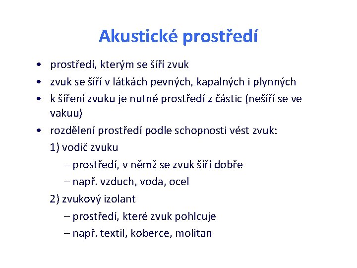 Akustické prostředí • prostředí, kterým se šíří zvuk • zvuk se šíří v látkách Akustické prostředí • prostředí, kterým se šíří zvuk • zvuk se šíří v látkách