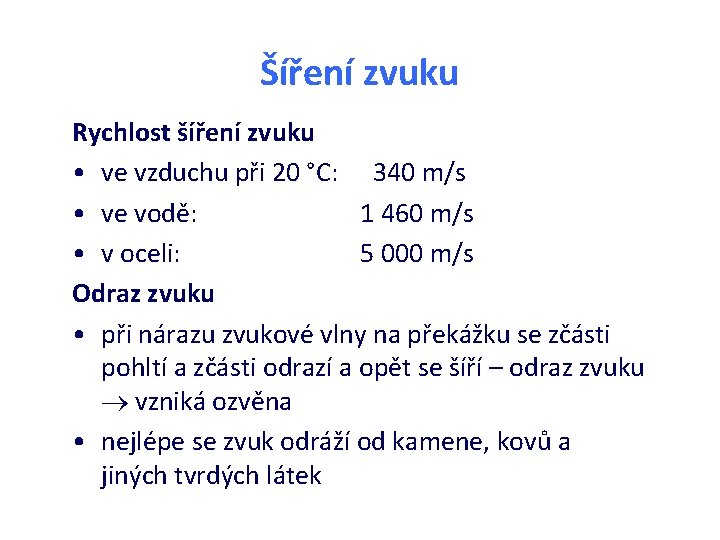 Šíření zvuku Rychlost šíření zvuku • ve vzduchu při 20 °C: 340 m/s • Šíření zvuku Rychlost šíření zvuku • ve vzduchu při 20 °C: 340 m/s •