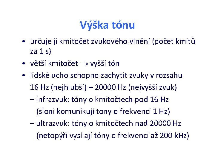 Výška tónu • určuje ji kmitočet zvukového vlnění (počet kmitů za 1 s) • Výška tónu • určuje ji kmitočet zvukového vlnění (počet kmitů za 1 s) •