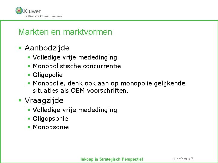 Markten en marktvormen § Aanbodzijde § § Volledige vrije mededinging Monopolistische concurrentie Oligopolie Monopolie,