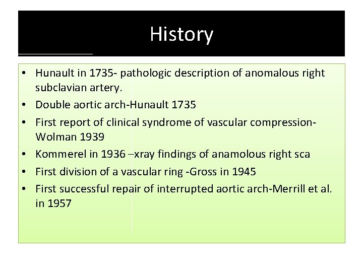 History • Hunault in 1735 - pathologic description of anomalous right subclavian artery. • History • Hunault in 1735 - pathologic description of anomalous right subclavian artery. •