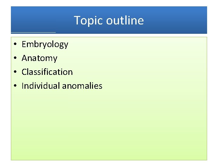 Topic outline • • Embryology Anatomy Classification Individual anomalies Topic outline • • Embryology Anatomy Classification Individual anomalies