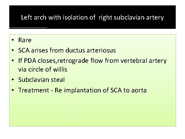 Left arch with isolation of right subclavian artery • Rare • SCA arises from Left arch with isolation of right subclavian artery • Rare • SCA arises from