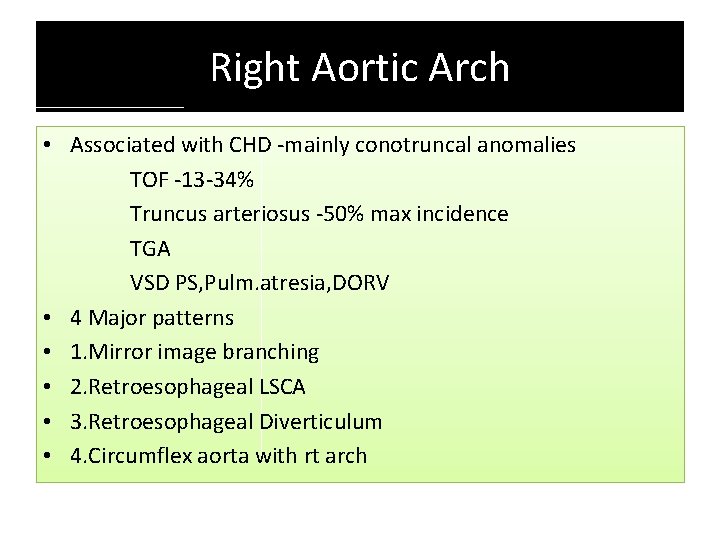 Right Aortic Arch • Associated with CHD -mainly conotruncal anomalies TOF -13 -34% Truncus Right Aortic Arch • Associated with CHD -mainly conotruncal anomalies TOF -13 -34% Truncus