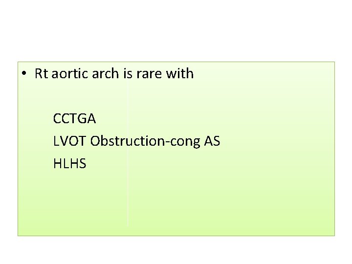 • Rt aortic arch is rare with CCTGA LVOT Obstruction-cong AS HLHS • Rt aortic arch is rare with CCTGA LVOT Obstruction-cong AS HLHS