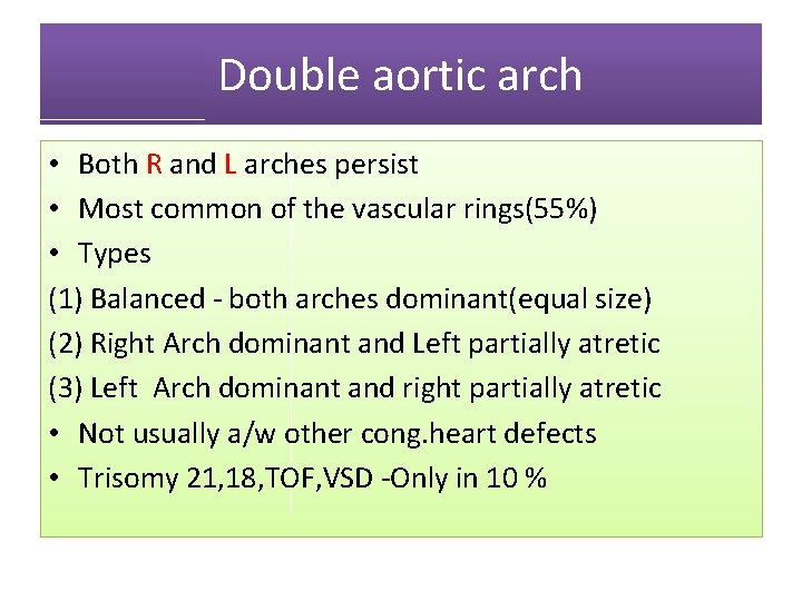 Double aortic arch • Both R and L arches persist • Most common of Double aortic arch • Both R and L arches persist • Most common of