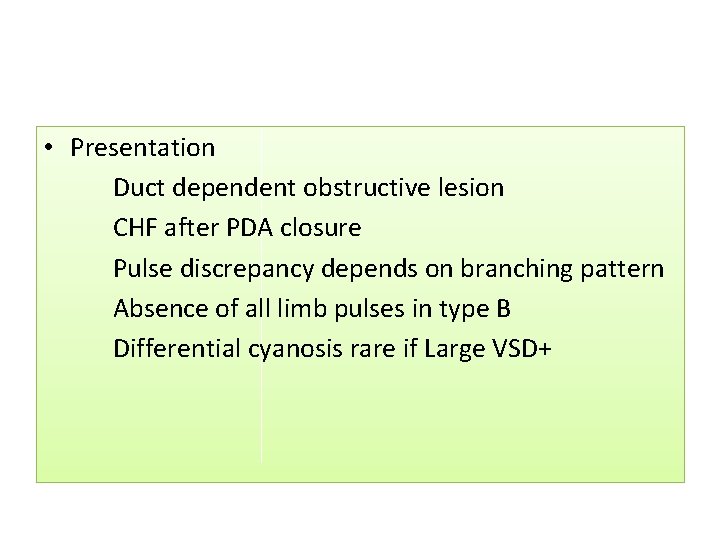 • Presentation Duct dependent obstructive lesion CHF after PDA closure Pulse discrepancy depends • Presentation Duct dependent obstructive lesion CHF after PDA closure Pulse discrepancy depends