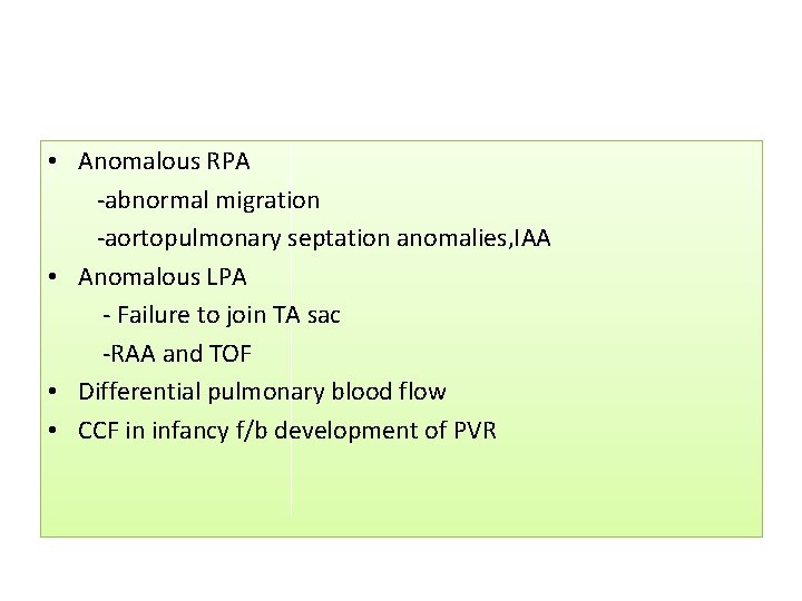 • Anomalous RPA -abnormal migration -aortopulmonary septation anomalies, IAA • Anomalous LPA - • Anomalous RPA -abnormal migration -aortopulmonary septation anomalies, IAA • Anomalous LPA -